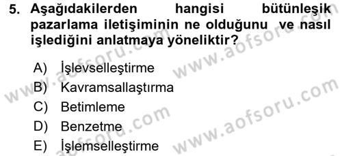 Bütünleşik Pazarlama İletişimi Dersi 2016 - 2017 Yılı (Vize) Ara Sınav Soruları 5. Soru