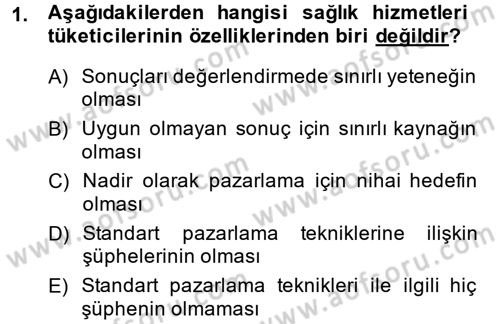 Sağlık Hizmetleri Pazarlaması Dersi 2013 - 2014 Yılı (Vize) Ara Sınav Soruları 1. Soru