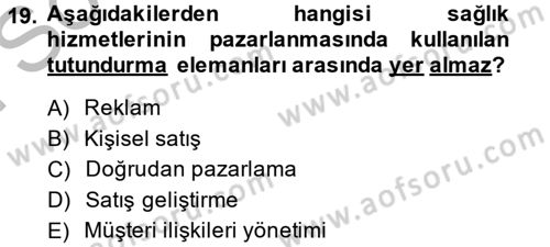 Sağlık Hizmetleri Pazarlaması Dersi 2013 - 2014 Yılı (Final) Dönem Sonu Sınav Soruları 19. Soru