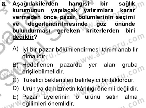 Sağlık Hizmetleri Pazarlaması Dersi 2013 - 2014 Yılı (Final) Dönem Sonu Sınav Soruları 8. Soru