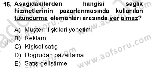 Sağlık Hizmetleri Pazarlaması Dersi 2013 - 2014 Yılı Tek Ders Sınav Soruları 15. Soru