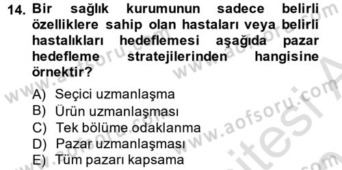 Sağlık Hizmetleri Pazarlaması Dersi 2014 - 2015 Yılı Tek Ders Sınavı 14. Soru