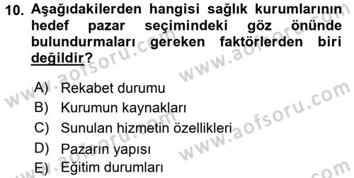 Sağlık Hizmetleri Pazarlaması Dersi 2016 - 2017 Yılı (Final) Dönem Sonu Sınav Soruları 10. Soru