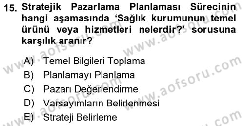Sağlık Hizmetleri Pazarlaması Dersi 2023 - 2024 Yılı (Vize) Ara Sınav Soruları 15. Soru