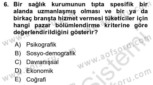 Sağlık Hizmetleri Pazarlaması Dersi 2023 - 2024 Yılı (Final) Dönem Sonu Sınav Soruları 6. Soru