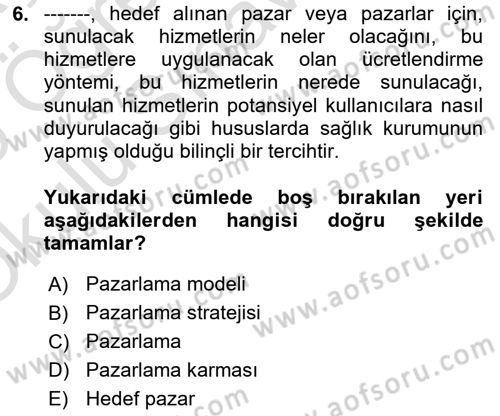 Sağlık Hizmetleri Pazarlaması Dersi 2024 - 2025 Yılı Yaz Okulu Sınav Soruları 6. Soru