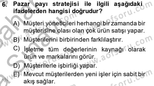 Müşteri İlişkileri Yönetimi Dersi 2013 - 2014 Yılı (Vize) Ara Sınav Soruları 6. Soru