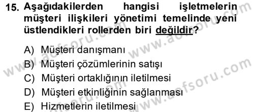 Müşteri İlişkileri Yönetimi Dersi 2013 - 2014 Yılı (Final) Dönem Sonu Sınav Soruları 15. Soru