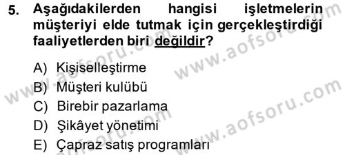 Müşteri İlişkileri Yönetimi Dersi 2013 - 2014 Yılı (Final) Dönem Sonu Sınav Soruları 5. Soru