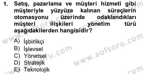 Müşteri İlişkileri Yönetimi Dersi 2013 - 2014 Yılı Tek Ders Sınav Soruları 1. Soru