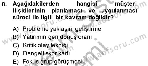 Müşteri İlişkileri Yönetimi Dersi 2014 - 2015 Yılı (Final) Dönem Sonu Sınav Soruları 8. Soru