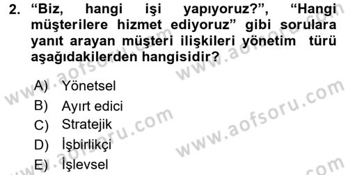 Müşteri İlişkileri Yönetimi Dersi 2015 - 2016 Yılı Tek Ders Sınav Soruları 2. Soru