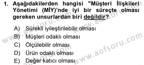 Müşteri İlişkileri Yönetimi Dersi 2016 - 2017 Yılı (Final) Dönem Sonu Sınav Soruları 1. Soru