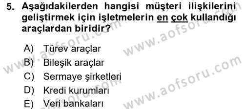 Müşteri İlişkileri Yönetimi Dersi 2016 - 2017 Yılı (Final) Dönem Sonu Sınav Soruları 5. Soru