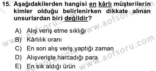 Müşteri İlişkileri Yönetimi Dersi 2017 - 2018 Yılı (Final) Dönem Sonu Sınav Soruları 15. Soru