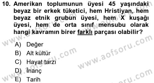 Tüketici Davranışları Dersi 2017 - 2018 Yılı (Final) Dönem Sonu Sınav Soruları 10. Soru