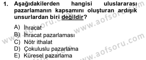 Uluslararası Pazarlama Dersi 2012 - 2013 Yılı (Final) Dönem Sonu Sınav Soruları 1. Soru