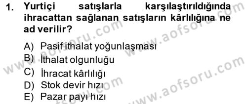 Uluslararası Pazarlama Dersi 2013 - 2014 Yılı (Final) Dönem Sonu Sınav Soruları 1. Soru