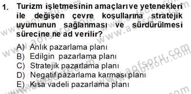 Turizm Pazarlaması Dersi 2013 - 2014 Yılı Tek Ders Sınav Soruları 1. Soru