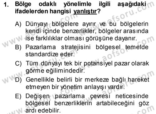 Küresel Pazarlama Dersi 2013 - 2014 Yılı (Final) Dönem Sonu Sınav Soruları 1. Soru