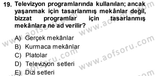 Radyo ve Televizyon Programcılığının Temel Kavramları Dersi 2013 - 2014 Yılı (Final) Dönem Sonu Sınav Soruları 19. Soru