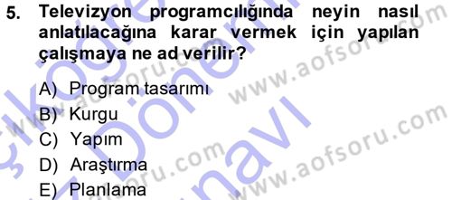 Radyo ve Televizyon Programcılığının Temel Kavramları Dersi 2013 - 2014 Yılı (Final) Dönem Sonu Sınav Soruları 5. Soru