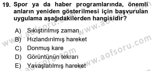 Radyo ve Televizyonda Program Yapımı Dersi 2018 - 2019 Yılı Yaz Okulu Sınav Soruları 19. Soru