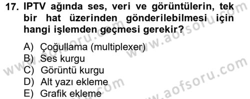 Radyo ve Televizyon Yayıncılığı Dersi 2012 - 2013 Yılı (Final) Dönem Sonu Sınav Soruları 17. Soru
