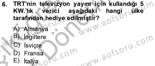 Radyo ve Televizyon Yayıncılığı Dersi 2013 - 2014 Yılı (Vize) Ara Sınav Soruları 6. Soru