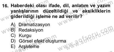 Radyo ve Televizyon Haberciliği Dersi 2012 - 2013 Yılı (Vize) Ara Sınav Soruları 16. Soru