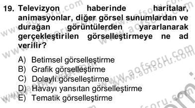 Radyo ve Televizyon Haberciliği Dersi 2012 - 2013 Yılı (Vize) Ara Sınav Soruları 19. Soru