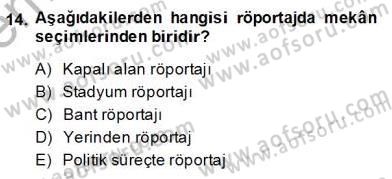 Radyo ve Televizyon Haberciliği Dersi 2013 - 2014 Yılı (Final) Dönem Sonu Sınav Soruları 14. Soru