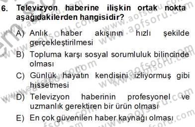 Radyo ve Televizyon Haberciliği Dersi 2013 - 2014 Yılı (Final) Dönem Sonu Sınav Soruları 6. Soru