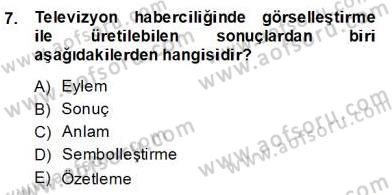 Radyo ve Televizyon Haberciliği Dersi 2013 - 2014 Yılı (Final) Dönem Sonu Sınav Soruları 7. Soru