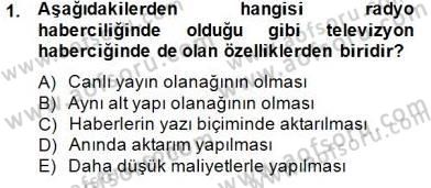 Radyo ve Televizyon Haberciliği Dersi 2014 - 2015 Yılı (Vize) Ara Sınav Soruları 1. Soru