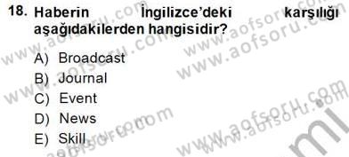 Radyo ve Televizyon Haberciliği Dersi 2014 - 2015 Yılı (Vize) Ara Sınav Soruları 18. Soru