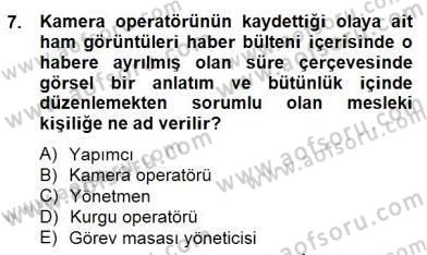 Radyo ve Televizyon Haberciliği Dersi 2014 - 2015 Yılı (Final) Dönem Sonu Sınavı 7. Soru