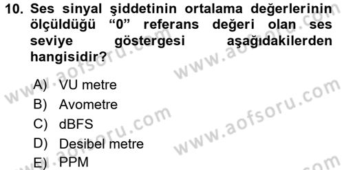 Radyo ve Televizyonda Ölçü Bakım Dersi 2017 - 2018 Yılı (Final) Dönem Sonu Sınavı 10. Soru