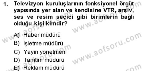Radyo ve Televizyon İşletmeciliği Dersi 2013 - 2014 Yılı (Vize) Ara Sınav Soruları 1. Soru