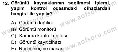 Radyo ve Televizyon Stüdyoları Dersi 2013 - 2014 Yılı (Vize) Ara Sınavı 12. Soru