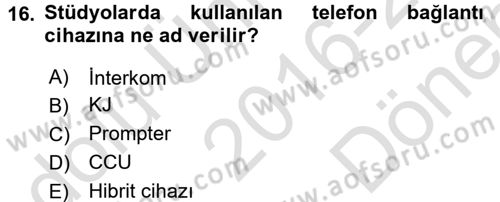 Radyo ve Televizyon Stüdyoları Dersi 2016 - 2017 Yılı (Final) Dönem Sonu Sınavı 16. Soru