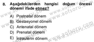 Anne Çocuk Sağlığı Ve İlkyardım Dersi 2013 - 2014 Yılı (Vize) Ara Sınav Soruları 8. Soru