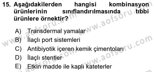 Genel Tıbbi Ürün Ve Tıbbi Cihaz Bilgisi Dersi 2024 - 2025 Yılı (Vize) Ara Sınav Soruları 15. Soru