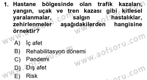 Sağlık Kurumlarında Afet Ve Kriz Yönetimi Dersi 2022 - 2023 Yılı (Final) Dönem Sonu Sınav Soruları 1. Soru
