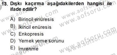 Çocuk Ruh Sağlığı Dersi 2013 - 2014 Yılı (Final) Dönem Sonu Sınav Soruları 13. Soru