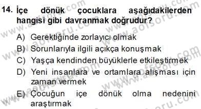 Çocuk Ruh Sağlığı Dersi 2013 - 2014 Yılı (Final) Dönem Sonu Sınav Soruları 14. Soru