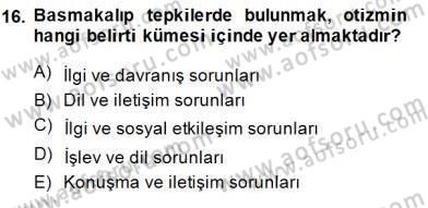 Çocuk Ruh Sağlığı Dersi 2013 - 2014 Yılı (Final) Dönem Sonu Sınav Soruları 16. Soru