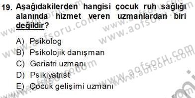 Çocuk Ruh Sağlığı Dersi 2013 - 2014 Yılı (Final) Dönem Sonu Sınav Soruları 19. Soru
