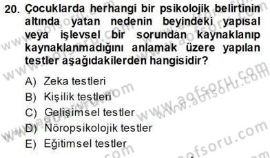Çocuk Ruh Sağlığı Dersi 2013 - 2014 Yılı (Final) Dönem Sonu Sınav Soruları 20. Soru