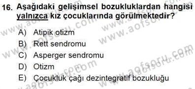 Çocuk Ruh Sağlığı Dersi 2015 - 2016 Yılı (Final) Dönem Sonu Sınav Soruları 16. Soru